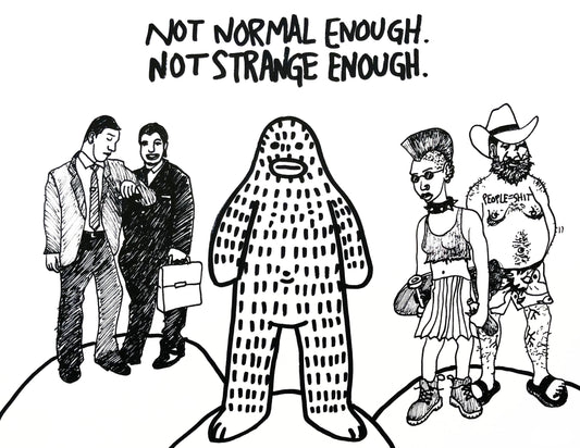 Not Normal Enough, Not Strange Enough